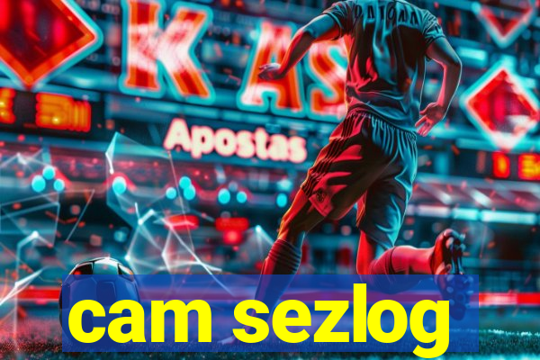 cam sezlog